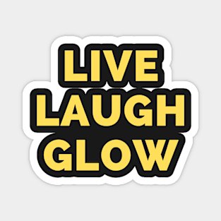 Live Laugh Glow - Black And Yellow Simple Font - Funny Meme Sarcastic Satire Magnet