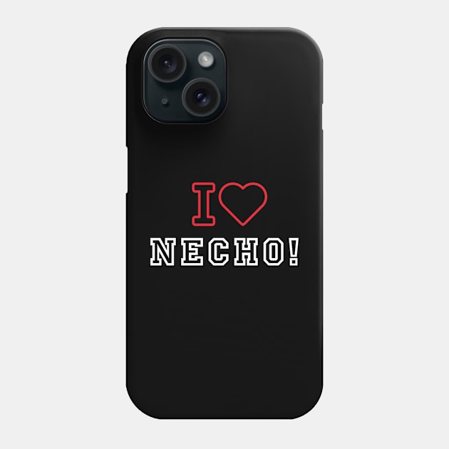 I LOVE NECHO Phone Case by Lolane