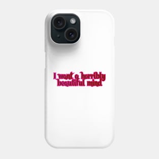 I want a horribly beautiful mind Phone Case