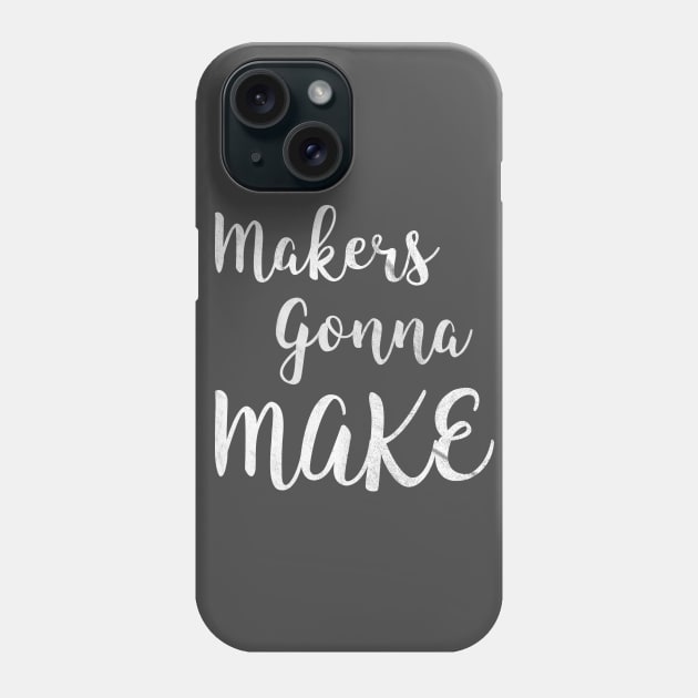 Makers gonna make Phone Case by nerdydesigns