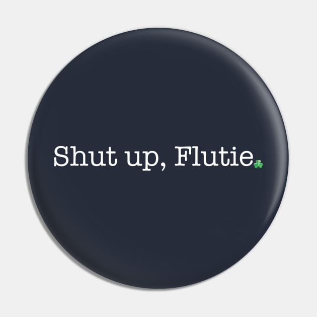 Shut up, Flutie Pin by FreckledCreative