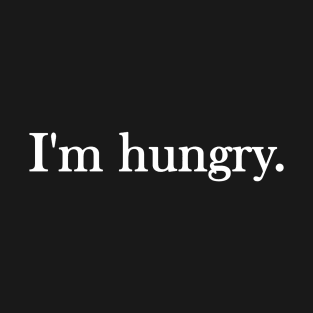 Funny quote I'm hungry T-Shirt