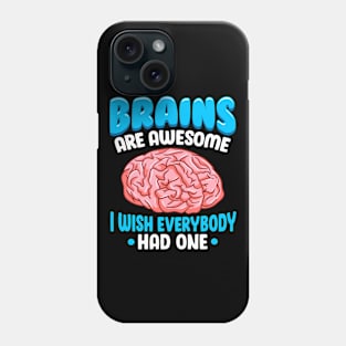 Brains Are Awesome I Wish Everybody Had One Funny Saying Phone Case