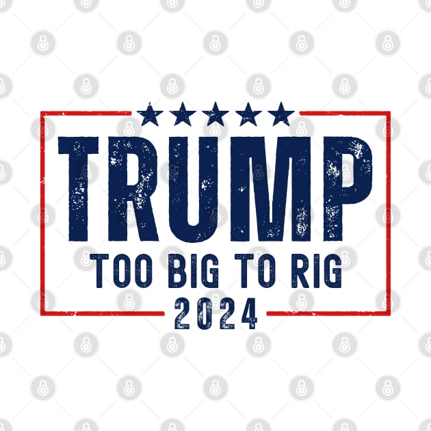 Trump 2024 Too Big To Rig by Etopix