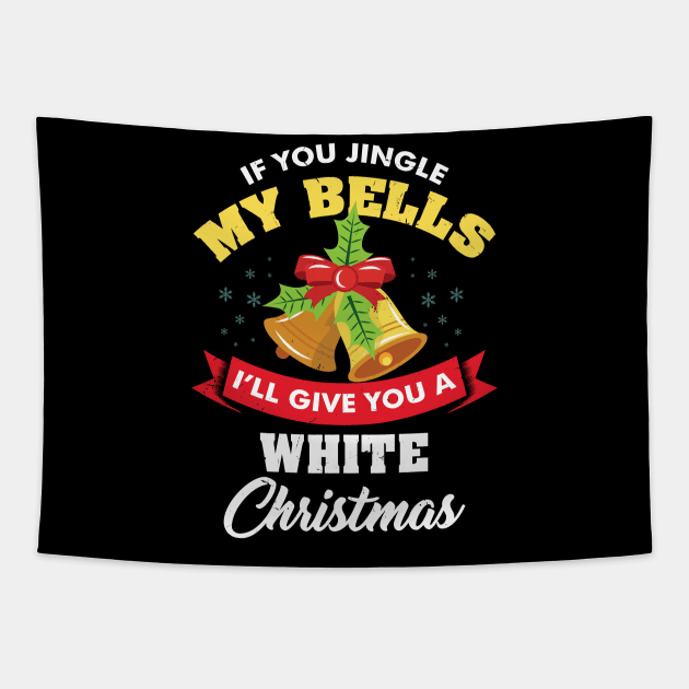 If You Jingle My Bells Funny Adult Christmas Tapestry by aneisha