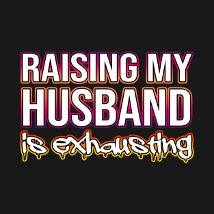 Raising My Husband T-Shirt