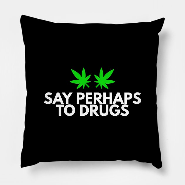 Say Perhaps To Drugs Pillow by BloodLine