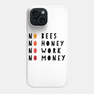 No Bees No Honey No Work No Money Phone Case