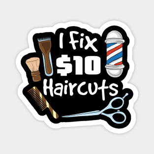 I fix 10$ haircuts - Funny Hairdresser Barber Gifts Magnet