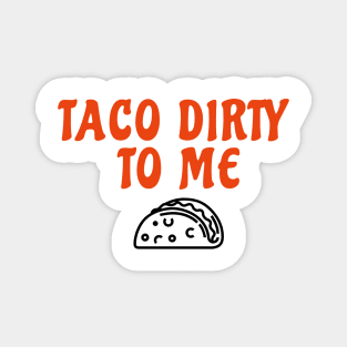 Taco Dirty to Me Magnet