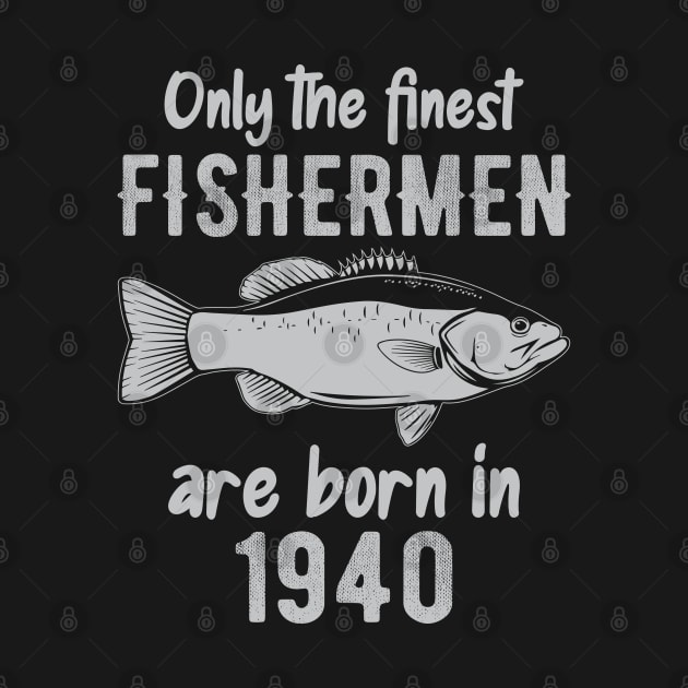 only the finest fishermen are born in 1940 by DragonTees