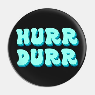 Hurr Durr Pin