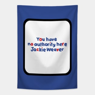 Your Have No Authority Here Jackie Weaver Tapestry