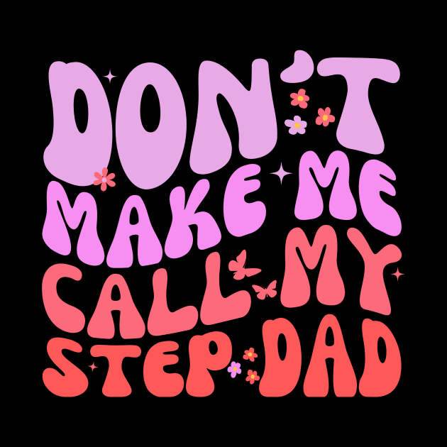 Groovy Stepdad Funny Don't Make Me Call Fathers Day by Orth