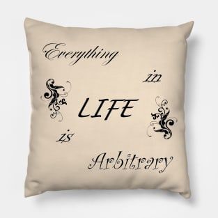 Everything in LIFE is Arbitrary Pillow