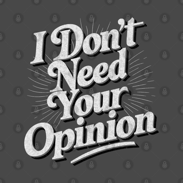 I Don't Need Your Opinion - Vintage Text by Dazed Pig