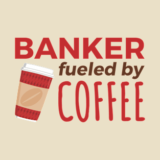 Banker Fueled by Coffee T-Shirt