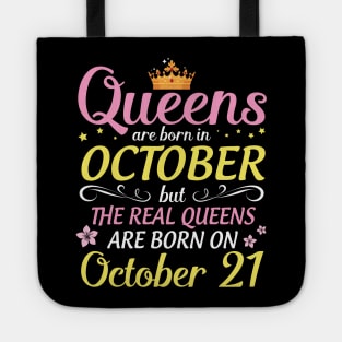 Queens Are Born In October But Real Queens Are Born On October 21 Happy Birthday To Me Mom Daughter Tote