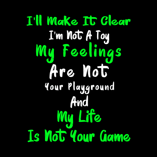 I'll Make It Clear I'm Not A Toy My Feelings Are Not Your Playground And My Life Is Not Your Game 1 by Lisa L. R. Lyons