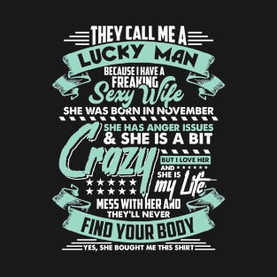 They call me a lucky man because i have a freaking sexy wife T-Shirt