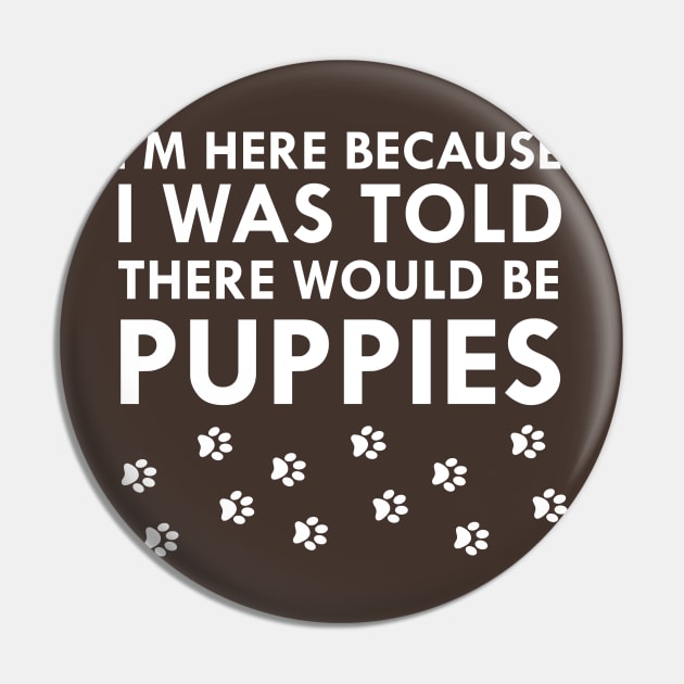 I Was Told There Would Be Puppies Dog Lover Pin by FlashMac