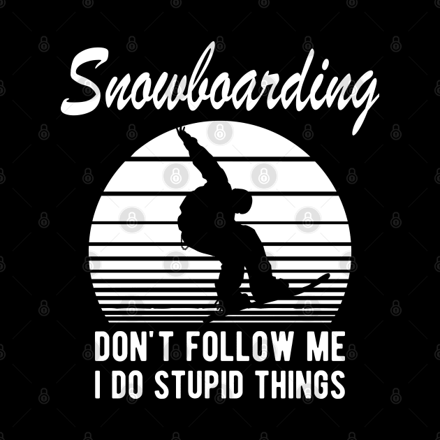 Snowboarding - Don't follow I do stupid things by KC Happy Shop