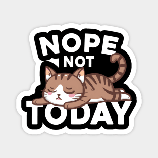 Nope Not Today Lazy Cat Lover Magnet