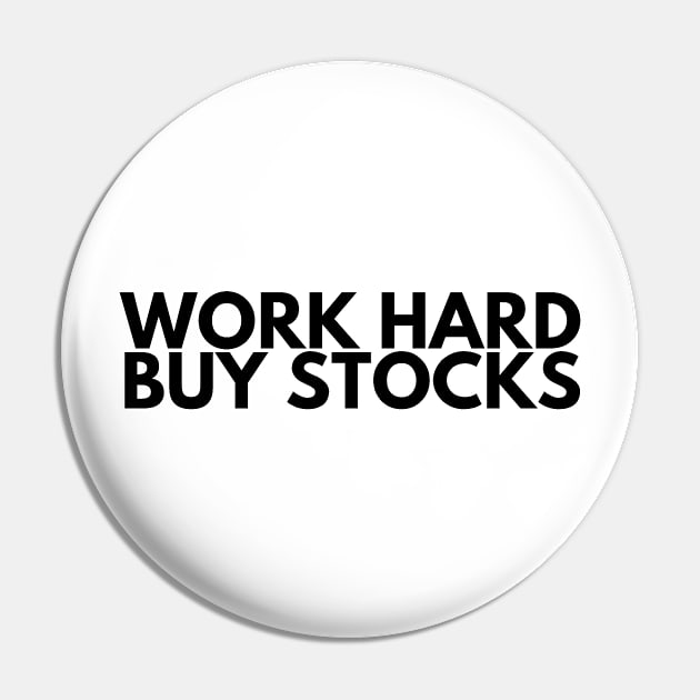 WORK HARD BUY STOCKS Pin by desthehero