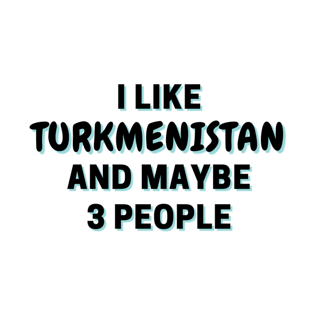 I Like Turkmenistan And Maybe 3 People by Word Minimalism