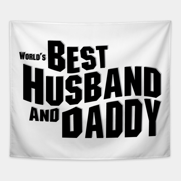 World S Best Husband And Daddy Dad Gifts Fathers Day Gift Tapestry Teepublic