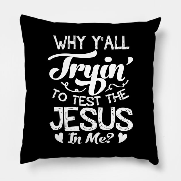 Why Y'all Trying To Test Jesus In Me Gift Pillow by emmajayne_designs