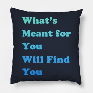 What's Meant For You Will Find You Pillow