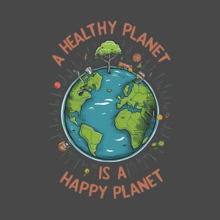 A healthy planet is a happy planet. T-Shirt