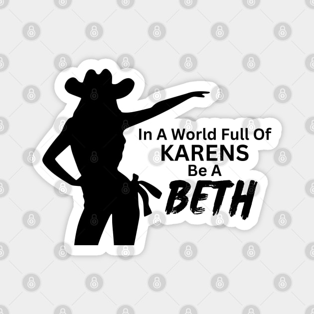 In a World Full of Karens be a Beth. Summer, Funny, Sarcastic Saying Phrase Magnet by JK Mercha