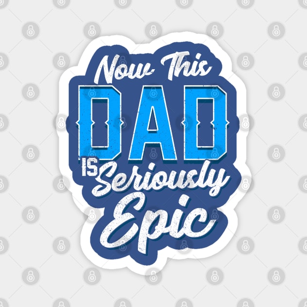 Now This Dad is Seriously Epic Gift for Father’s Day Magnet by creative