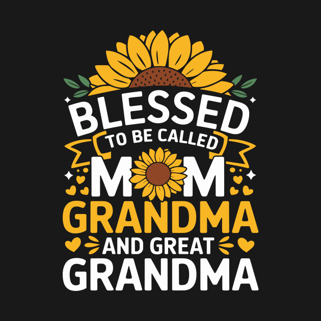 Blessed To Be Called Mom Grandma Great Grandma by T-Shirt Sculptor