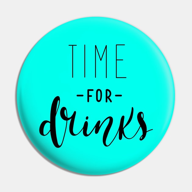 Time For Drinks Funny Quote - Alcohol Lovers Pin by Artistic muss