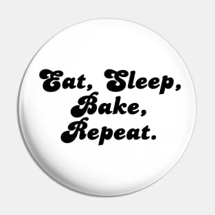 Eat, Sleep, Bake, Repeat. Pin