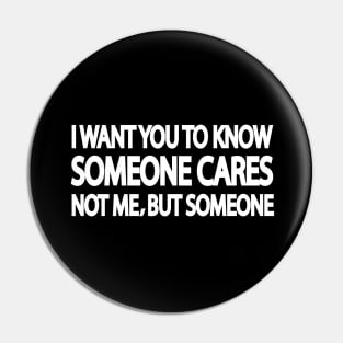 I want you to know someone cares. not me but, someone Pin