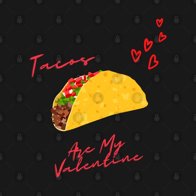 Tacos Are My Valentine by LC Graphic Tees