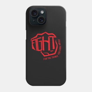 Fight For The Things You Care About Phone Case