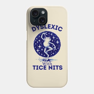 Dyslexic-With-Tice-Nits Phone Case