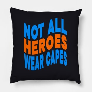 Not all heroes wear capes Pillow