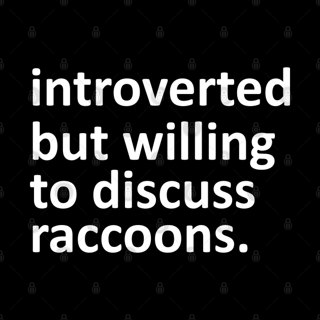 introverted but willing to discuss raccoons by giovanniiiii