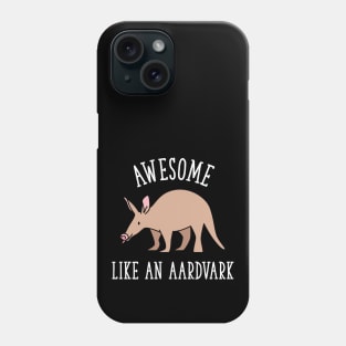 Awesome Like An Aardvark - Cute Inspirational Quote Phone Case