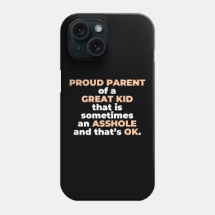 Proud Parent Of A Great Kid That Is Sometimes An A**hole And That’s OK. (White Text) Phone Case