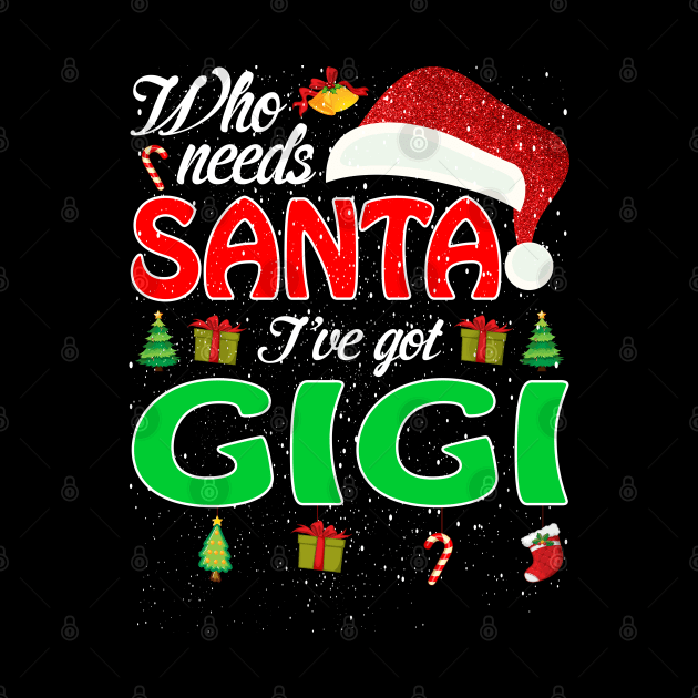 Who Needs Santa Ive Got Gigi Funny Matching Family Christmas Gift by intelus