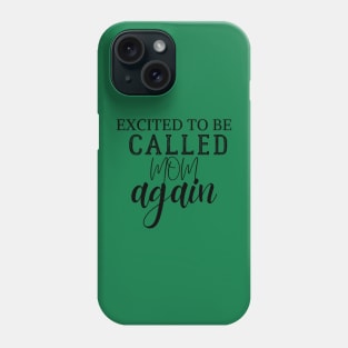 Excited to be called mom again Phone Case