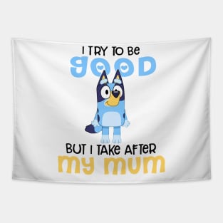 I Try To Be Good But I Take After My Dad Bluey Heelert Tapestry