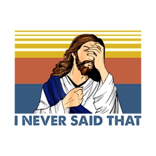 Jesus I never said that vintage funny christ jesus gift T-Shirt